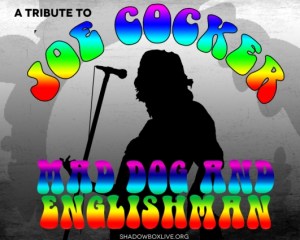 Shadowbox Live is setting aside most of its regular shows this week for its tribute to Joe Cocker, Mad Dog and Englishman